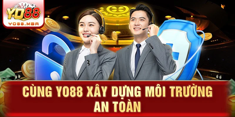 Cùng Yo88 xây dựng môi trường an toàn