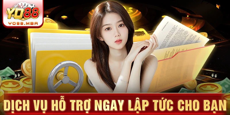 Dịch vụ hỗ trợ ngay lập tức cho bạn
