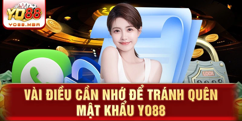Vài điều cần nhớ để tránh quên mật khẩu Yo88