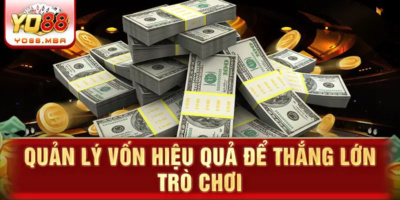 Quản lý vốn hiệu quả để thắng lớn trò chơi