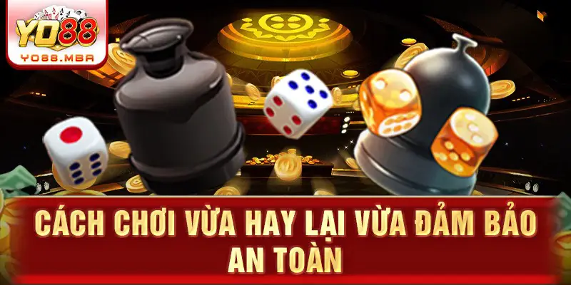 Cách chơi vừa hay lại vừa đảm bảo an toàn