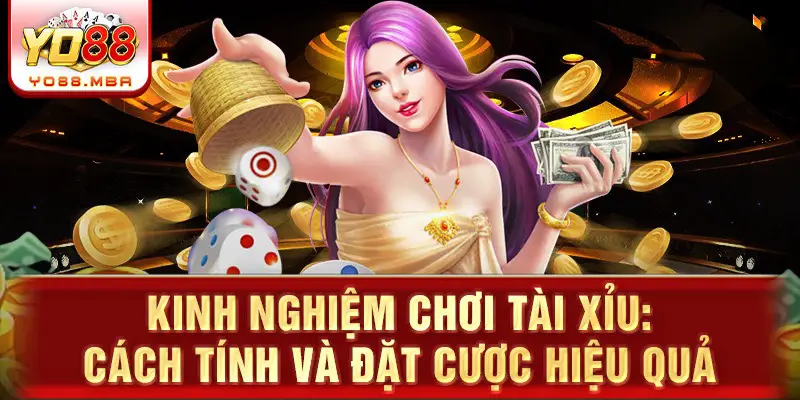  Kinh nghiệm chơi tài xỉu: cách tính và đặt cược hiệu quả 